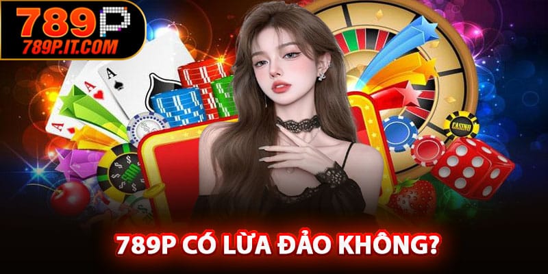 789P Có Lừa Đảo Không