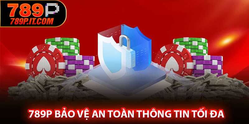 789P bảo vệ an toàn thông tin tối đa
